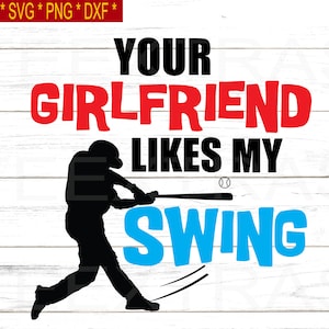 Your Girlfriend Likes My Swing SVG: Humorous Baseball Meme (Digital Download)