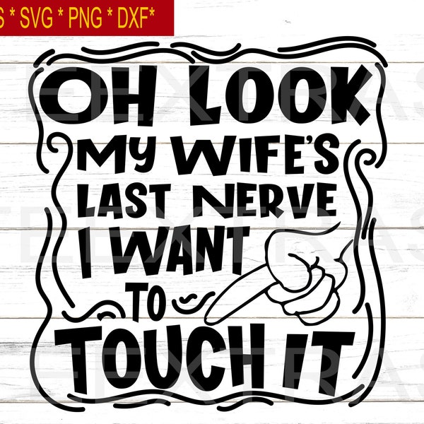 Oh Look My Wife's Last Nerve I Want To Touch It | Svg Dxf Eps Dxf | Silhouette clipart image files | Meme | Funny Couple | Valentines humor