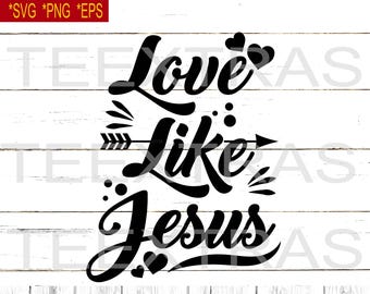 Love Like Jesus Graphic Quote | SVG EPS PNG Cut Files (Digital Download) | Valentine