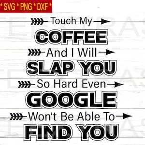 Touch My Coffee And I Will Slap You So Hard Even Google Wont Be Able To Find You | Svg Eps Png Dxf | Silhouette Clipart image files |