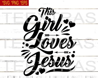 This Girl Loves Jesus SVG: Christian Quote, Cricut Silhouette (Digital Download) | Valentine quote