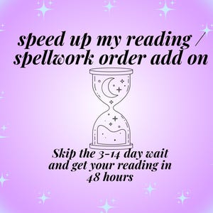 May include: A digital graphic with a light purple and blue gradient background, featuring an hourglass with a crescent moon and stars design. Text reads "speed up my reading / spellwork order add on" and "Skip the 3-14 day wait and get your reading in 48 hours."