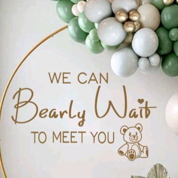 We can Bearly Wait to Meet You,  Baby Shower Decal for Balloon Arch, Balloon Arch Decoration, Bear Theme Baby Shower, Adhesive Design Decor