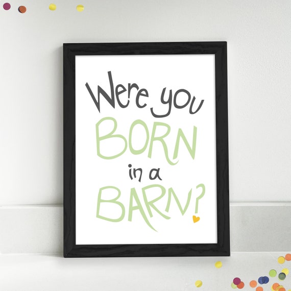 Were You Born in a Barn Funny Wall Art Print Quotes Family Etsy