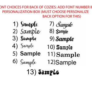 May include: Image displaying font choices for the back of cozies. The text reads "FONT CHOICES FOR BACK OF COZIES: ADD FONT NUMBER IN PERSONALIZATION BOX (MUST CHOOSE PERSONALIZE BACK OPTION FOR THIS)". Thirteen font samples are shown, each labeled with a number and the word "Sample".
