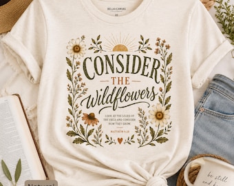 Christian Floral Shirt | Consider the Wildflowers Tee | Bella Canvas Faith Shirt | Matthew 6:28 Shirt
