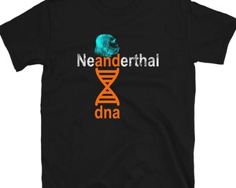 Neanderthal DNA Unisex T-Shirt-FREE Local Shipping to USA, U.K. & European Union