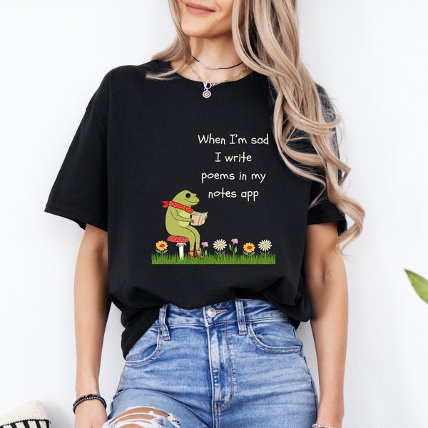 When I'm Sad I Write Poems in My Notes App T Shirt, Funny Shirt, iPhone Notes App Shirt, Writer T Shirt, Meme T Shirt, Feeling Sad Shirt