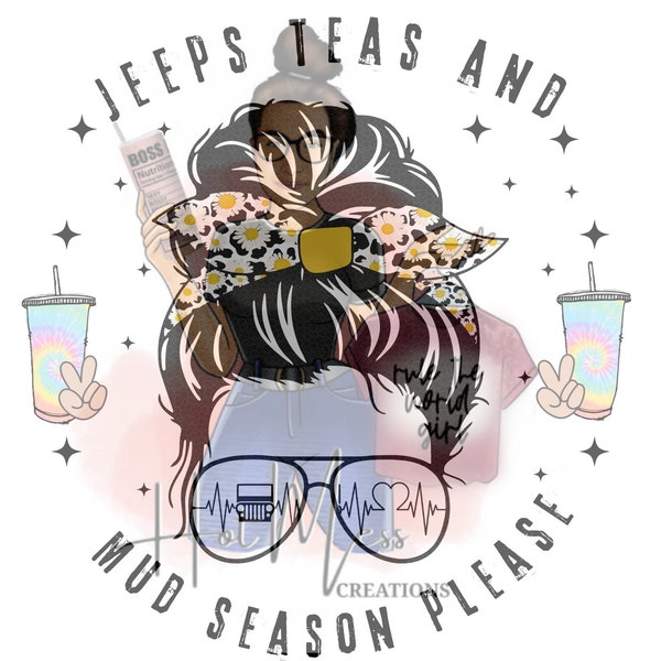 Jeeps Teas Mud Season Pleaser- Messy Bun-Loaded Teas-Boosted Teas-Lit Teas- Sublimation SVG-Sublimation Files-PNG Files-T-Shirt Designs