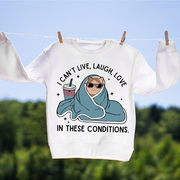 I Can't Live Laugh Love in these Conditions- Cat Lovers- Cozy Cat-Snuggle-Tea-Sublimation PNG-Sublimation JPG-Sublimation Designs-Digital