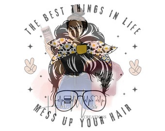 Best things in Life Mess up your Hair -Summertime -Sunshine-SVG Files-Sublimation Designs-Messy Bun-Mom Life-Cow Print-Daisy-Sublimation PNG