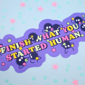 Finish What You Started Human Sticker | Cute Kawaii Sticker | Quote | 3.5" 4" 6" Sticker | Waterproof Vinyl Die Cut Sticker