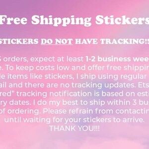 May include: Pink and white background with the text "Free Shipping Stickers" in white. The text "STICKERS DO NOT HAVE TRACKING!!!" is also in white. The text below explains that orders ship via regular letter mail and there are no tracking updates. The text also states that Etsy's "delivered" tracking notification is based on estimated delivery dates. The seller states that they do their best to ship within 3 business days of ordering. The text ends with "Please refrain from contacting me until waiting for your stickers to arrive. THANK YOU!!!"