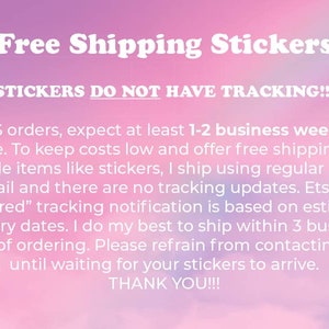 May include: Pink and white background with the text "Free Shipping Stickers" in white. The text "STICKERS DO NOT HAVE TRACKING!!!" is also in white. The text below explains that orders ship via regular letter mail and there are no tracking updates. The text also states that Etsy's "delivered" tracking notification is based on estimated delivery dates. The seller states that they do their best to ship within 3 business days of ordering. The text ends with "Please refrain from contacting me until waiting for your stickers to arrive. THANK YOU!!!"