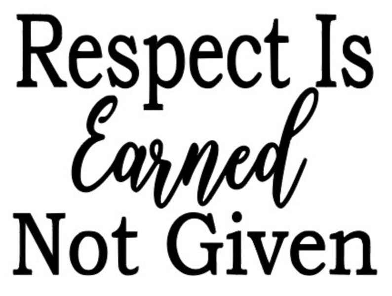 Respect Is Earned Not Given SVG PNG Cricut Cut File Etsy Respect Is Earned Not Given SVG PNG Cricut Cut File Etsy