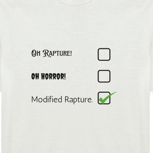 May include: White t-shirt with a checklist that says "Oh Rapture!" with a box unchecked, "Oh Horror!" with a box unchecked, and "Modified Rapture." with a box checked.