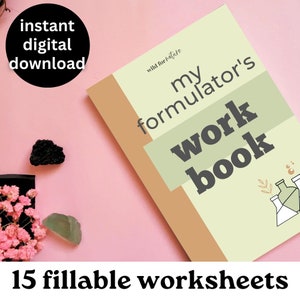 May include: A green and brown digital workbook titled "My Formulator's Workbook" with the text "wild for nature" in the top left corner. The workbook has 15 fillable worksheets and features a graphic of beakers and plants.