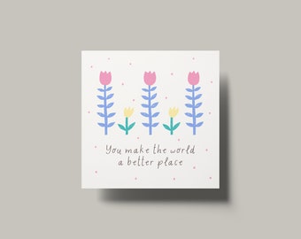 You Make the World a Better Place/ Printable Note Card/ Gift Card Holder/ Simple Envelope Card/ Self Locking Petal Flaps/ Instant Download