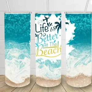 Life Is Better At The Beach tumbler