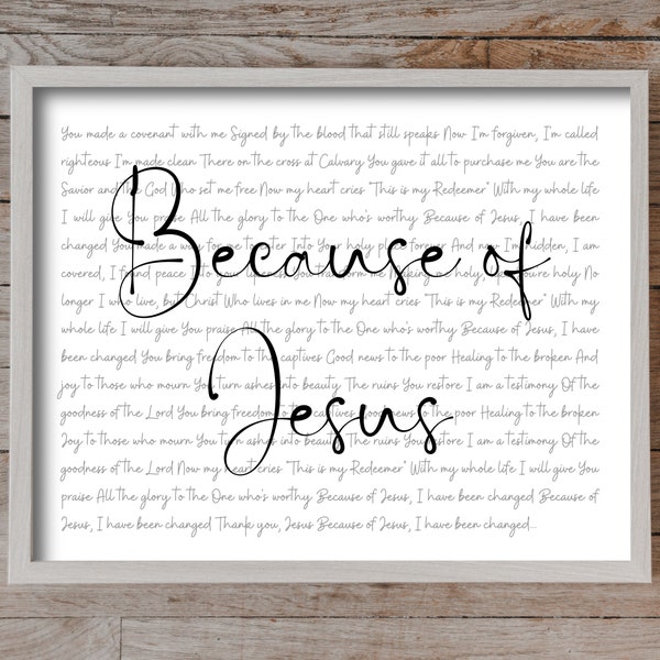 Because Of Jesus ~ Worship Lyrics ~ Digital Art Print ~ 8x10 Plus One Free Size Adjustment