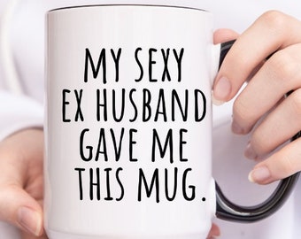 Gift for ex wife gift for exs birthday gift for Ex Christmas Gift for Ex Wife best ex wife ever my sexy ex husband gave me this mug