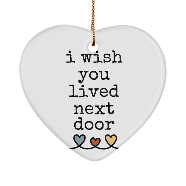 Ornamento Natalizio Per Amica Del Cuore 'I Wish You Lived Next Door' - In Ceramica 7,5 Cm, Con Nastro, Regalo Amicizia