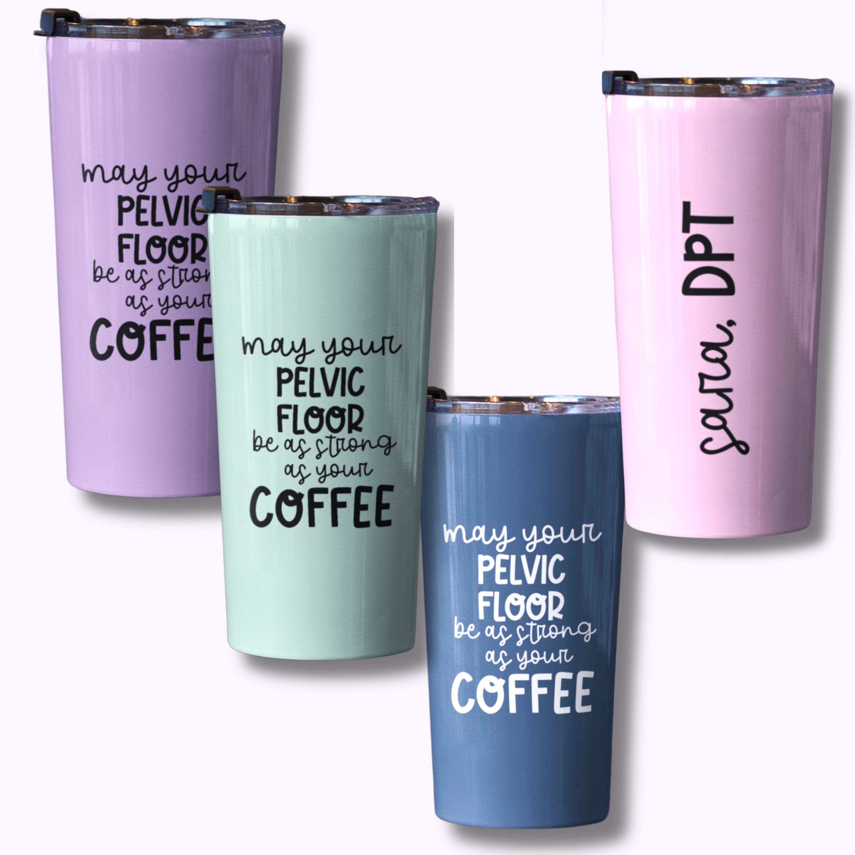 Pelvic Floor Therapist Tumbler for PT Gift for Physical Therapist PT Gift for  Pelvic Floor Therapy Gift for PT Strong Pelvic Floor