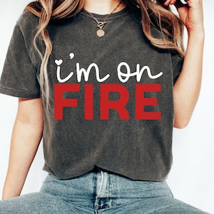 I&#39;M On Fire Menopause Gift Funny Shirt for Her I&#39;s So Hot Night sweats and hot flashes hormonal hot sweats perimenopause Comfort Colors Tee