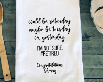 Retirement Gift Retirement Towel Funny Retirement Gift for Coworker What Day Is It Retired Funny Dish Towel Gift for Retirement RN Retire