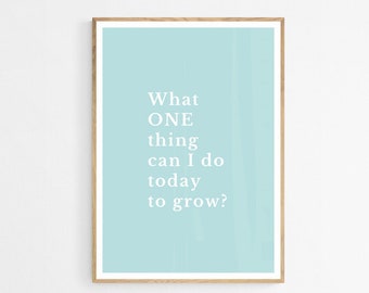 Motivational Wall Art: What One Thing Today to Grow? (Digital Download)