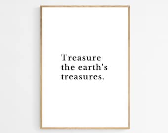 Treasure The Earth's Treasures Print, Black and White Quote (Digital Download)