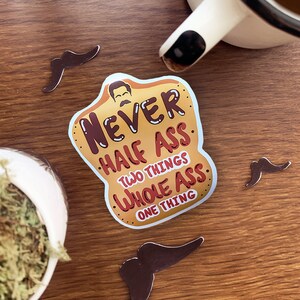 Never Half-Ass Two Things Whole Ass One Thing Sticker, Parks & Recreation Quote, Glossy Vinyl Sticker, Sarcastic Sticker, Ron Swanson