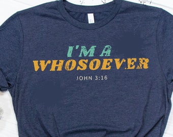 I'm a Whosoever T-shirt / Christian T-shirt / Bible Quotes / John 3:16 / Soft Unisex Printed T-shirt / Inspirational T-shirt