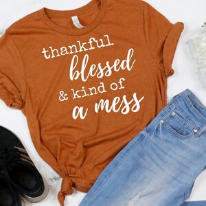 Thankful Blessed Mess T-Shirt: Thanksgiving Christian Apparel