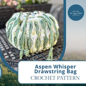 May include: A crocheted drawstring bag in shades of green and white, with a textured leaf-like pattern. The bag is round and has a drawstring closure. The text "Aspen Whisper Drawstring Bag CROCHET PATTERN" is visible.