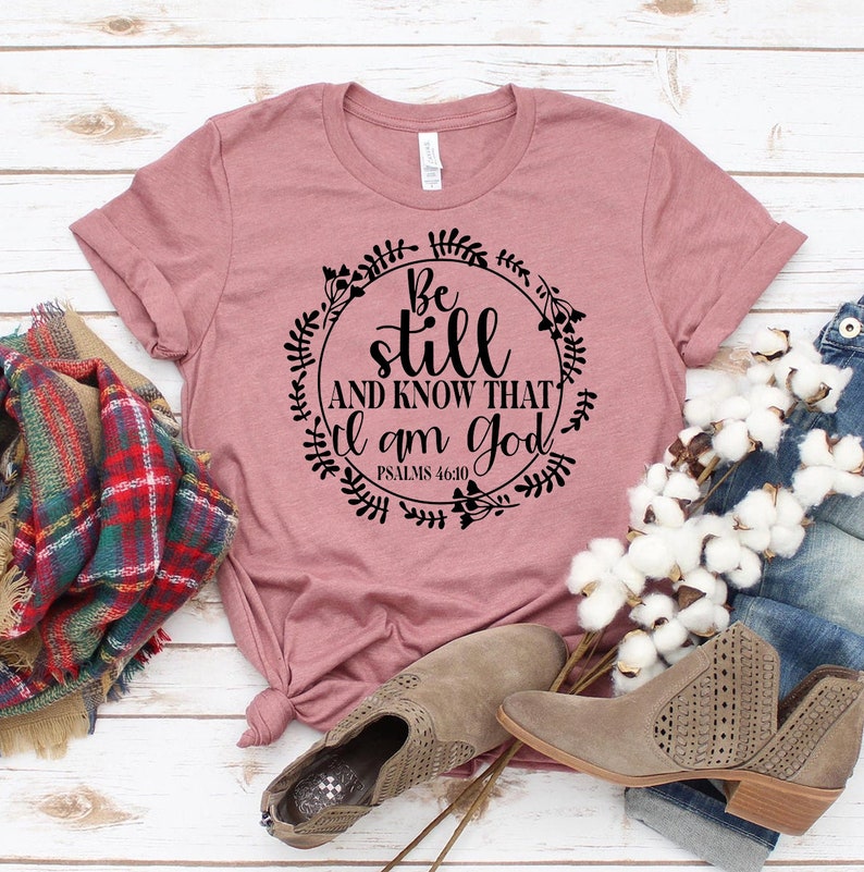 Be Still and Know That I Am God T-shirt Christmas Gifts - Etsy