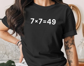 7x7=49 Meme Tee – Sarcastic Humor Shirt