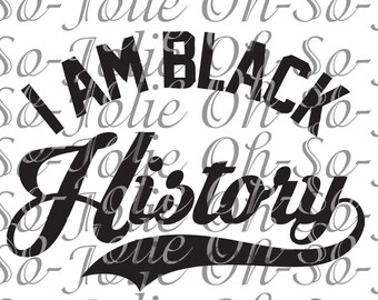 Digital SVG, I am Black History , SVG, pdf, png, jpg, Cricut