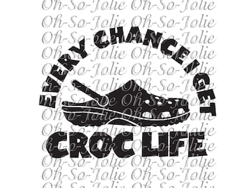 Digital SVG, Croc Life, SVG, pdf, png, jpg, Cricut