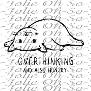 May include: A black and white illustration of a seal with the text "OVERTHINKING AND ALSO HUNGRY". The background features the repeated text "Oh-So-Jolie" in a light grey colour.