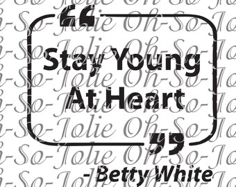 May include: Black and white typography quote with a white background. The quote reads "Stay Young At Heart - Betty White".