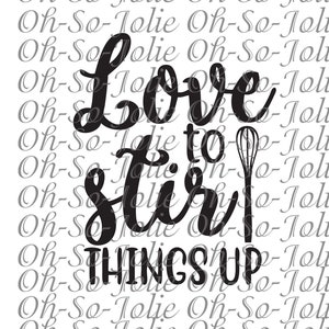 Digital SVG, Love to Stir Things Up , SVG, pdf, png, jpg, Cricut