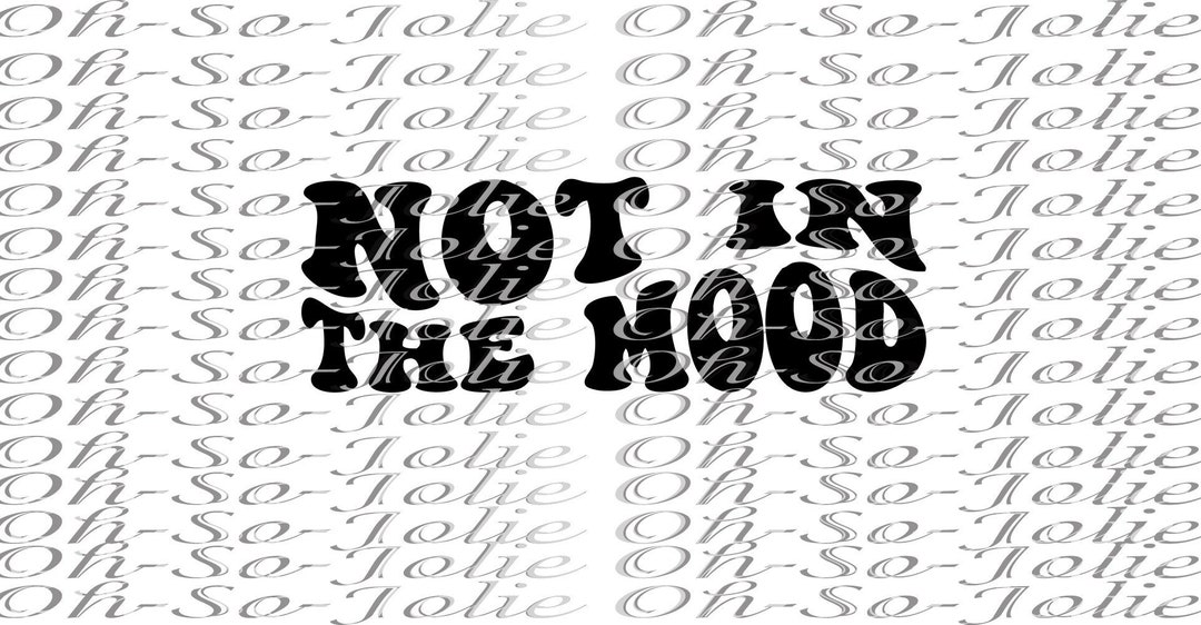 Digital SVG, Not in the Mood , SVG, Pdf, Png, Jpg, Cricut Etsy