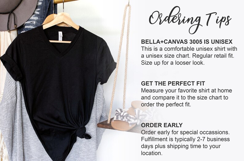 May include: A black v-neck t-shirt on a hanger with ordering tips for Bella+Canvas 3005 unisex shirts. The text says, "Bella+Canvas 3005 is unisex. This is a comfortable unisex shirt with a unisex size chart. Regular retail fit. Size up for a looser look. Get the perfect fit. Measure your favorite shirt at home and compare it to the size chart to order the perfect fit. Order early. Order early for special occasions. Fulfillment is typically 2-7 business days plus shipping time to your location."