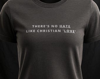 No Hate like Christian Love Quote | Religious Hypocrisy - Sarcastic Unisex T-Shirt