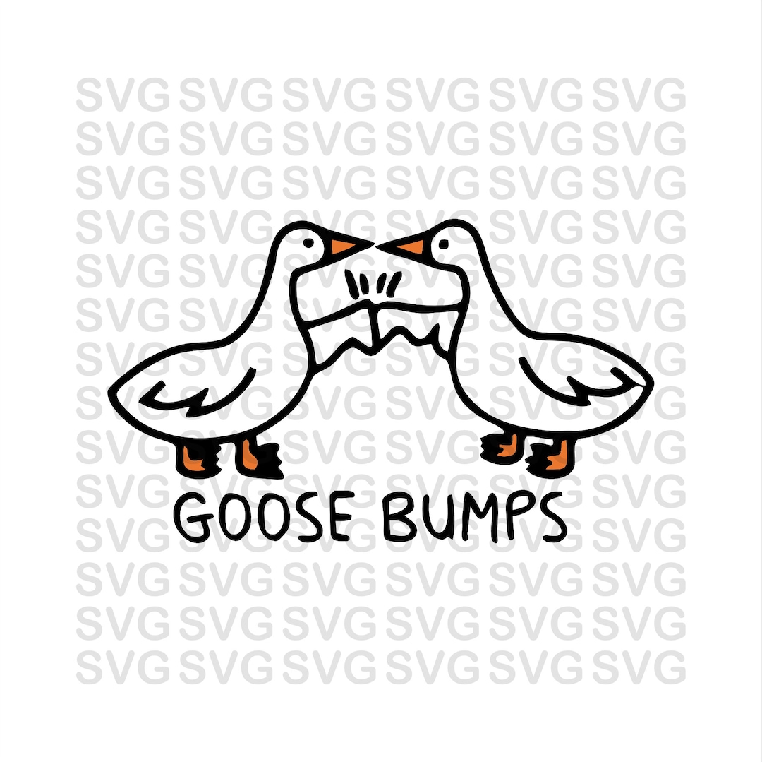 Goose Bumps Svg, Goose Design, Funny Svg, Humor Svg, Funny Tshirt, Png ...