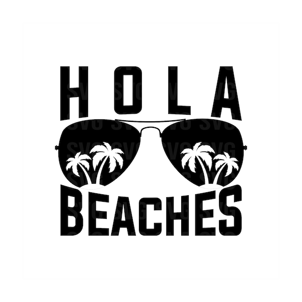 Hola Beaches Svg, Funny Svg, Vacation Svg, Spanish Sayings Svg, Aviators Svg, Png, Dxf, Sublimation Svg, Digital Download Svg, Hello Beaches