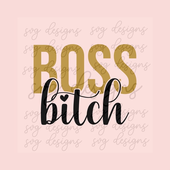 Boss Bitch SVG, Boss Mom SVG, Women Empowerment Svg, Women CEO Svg, Boss  Babes Svg, Strong Women Svg, Cute Svg, Powerful Statement Svg, Dxf 