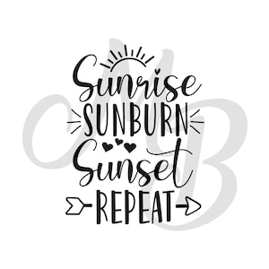 Sunrise, Sunburn, Sunset, Repeat SVG, Cute Summer File, Summer SVG File for Cut, SVG for Cricut, Dxf, Summer 2020 Svg, Silhouette cameo