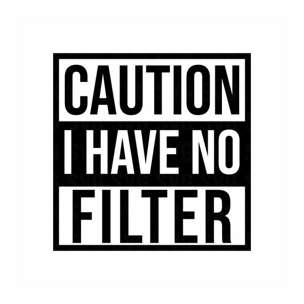 Caution I Have No Filter svg, caution svg, funny shirt , sarcastic svg, funny shirt svg, Printable, Cricut & Silhouette file, Svg for Cricut
